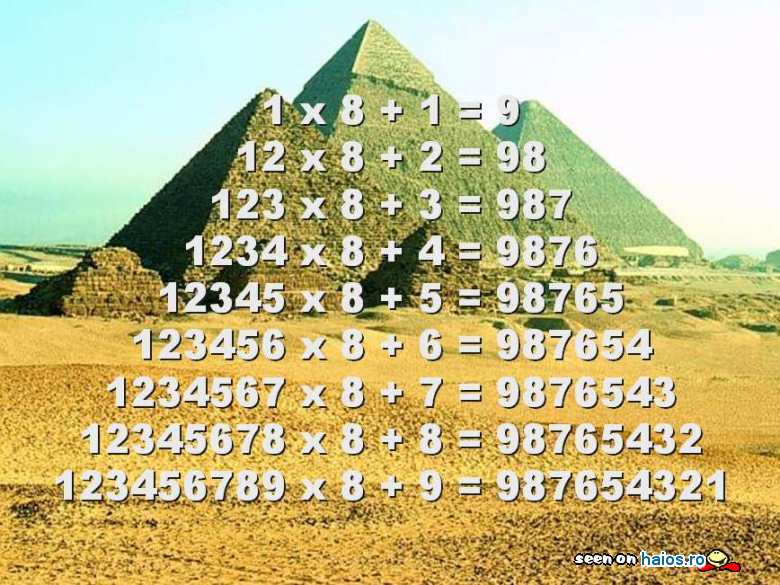 Frumusetea numerelor: 1 x 8 + 1 = 9 12 x 8 + 2 = 98 123 x 8 + 3 = 987 1234 x 8 + 4 = 9876 12345 x 8 + 5 = 98765 123456 x 8...